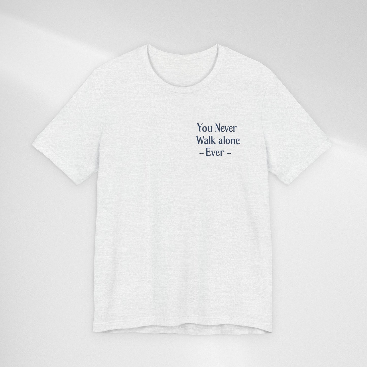 You Never Walk Alone T-Shirt — Inspirational Quote Tee