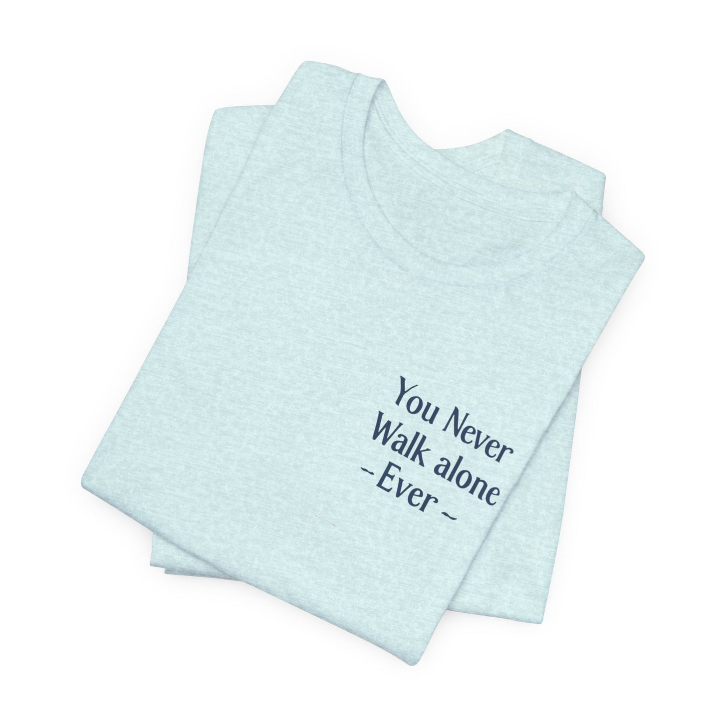 You Never Walk Alone T-Shirt — Inspirational Quote Tee