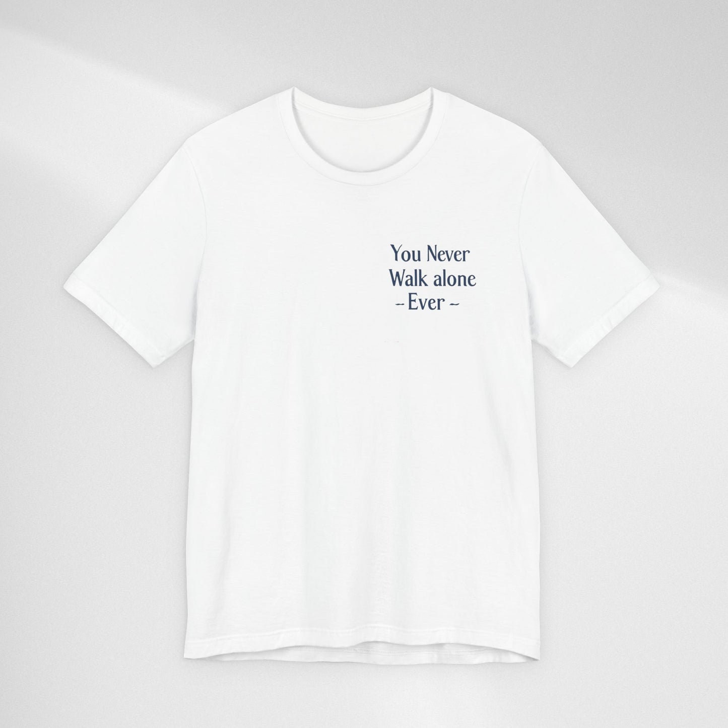 You Never Walk Alone T-Shirt — Inspirational Quote Tee