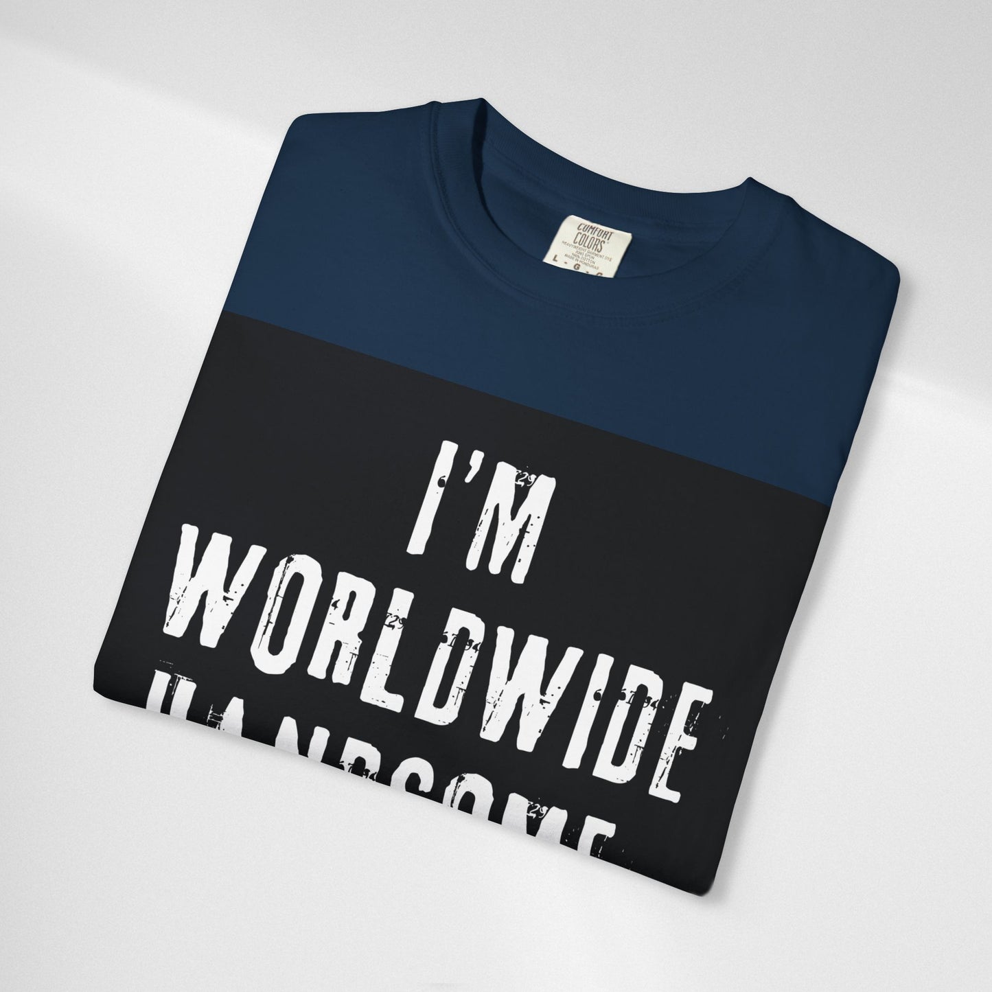 Worldwide Handsome T-Shirt — "I'm Worldwide Handsome, You Know?" Funny Graphic Tee